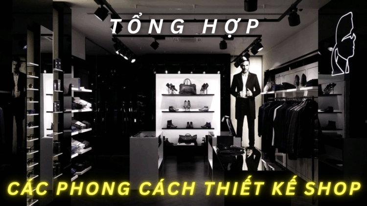 TỔNG HỢP CÁC PHONG CÁCH THIẾT KẾ SHOP PHỔ BIẾN 2026